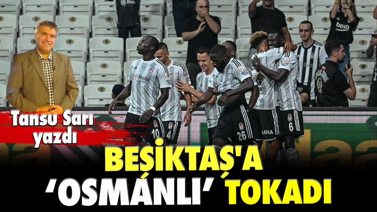 Beşiktaş'a Osmanlı tokadı!