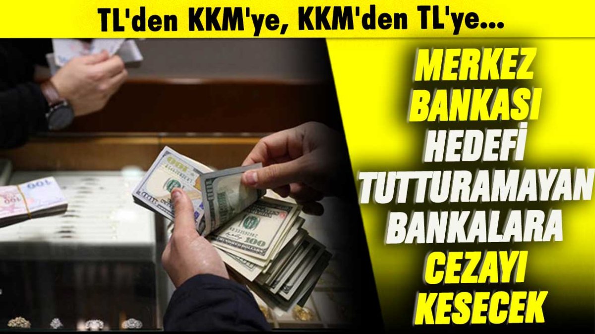 TL'den KKM'ye, KKM'den TL'ye... Merkez Bankası hedefi tutturamayan bankalara cezayı kesecek