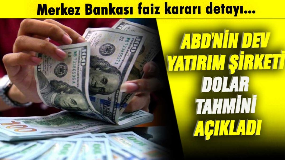 ABD'nin dev yatırım şirketi dolar tahmini açıkladı: Merkez Bankası faiz kararı detayı