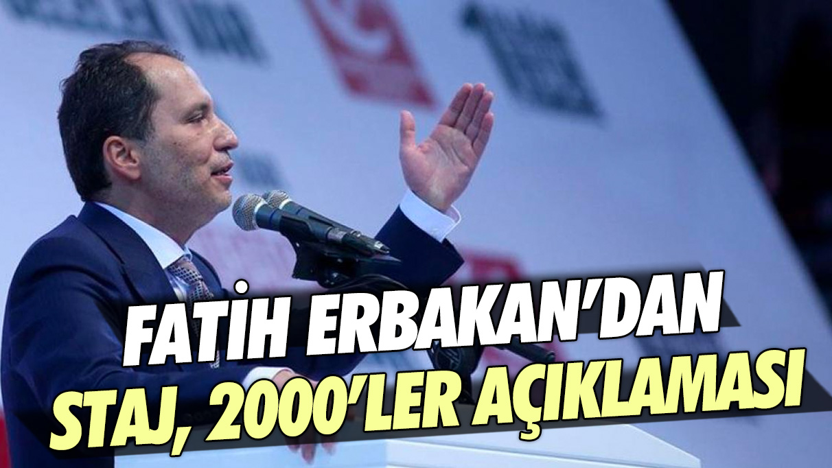 Fatih Erbakan’dan EYT, staj, 2000’ler açıklaması