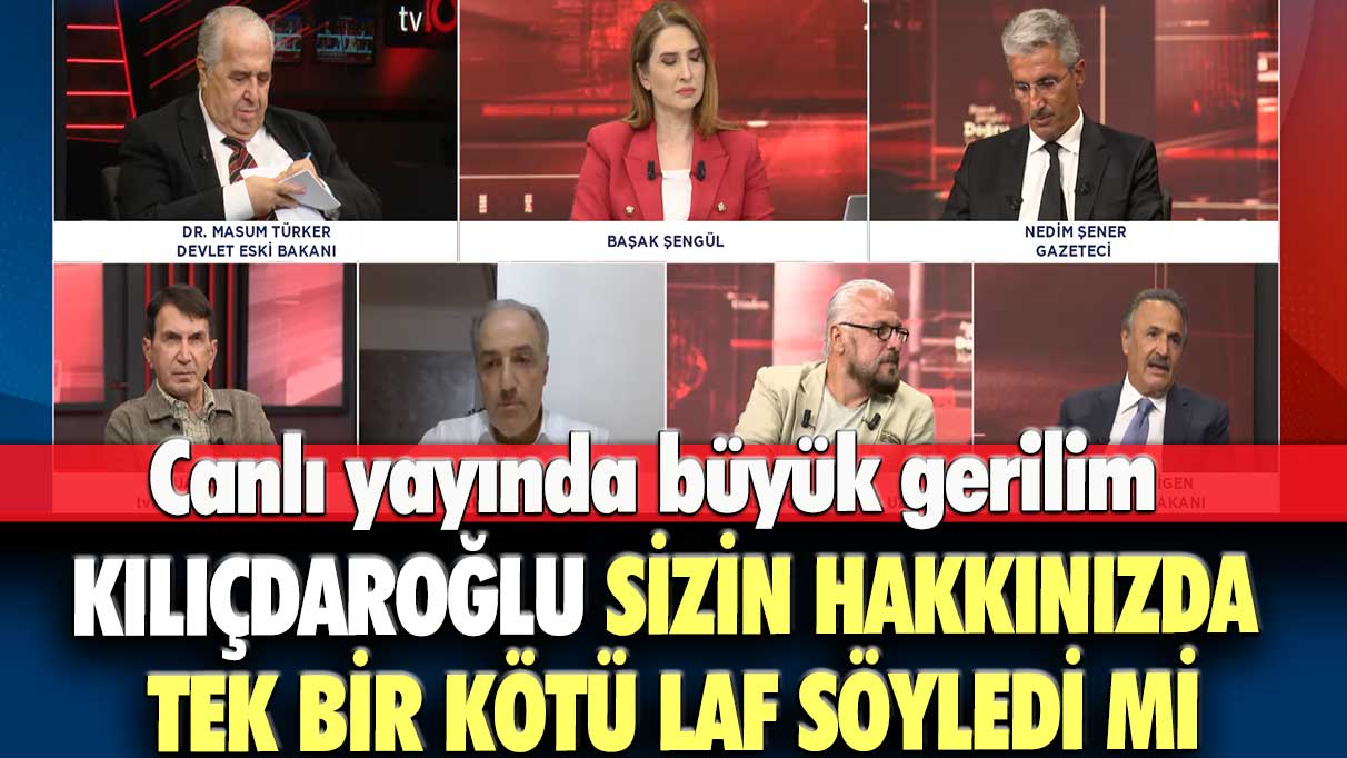 Canlı yayında büyük gerilim: Kılıçdaroğlu sizin hakkınızda tek bir kötü laf söyledi mi?