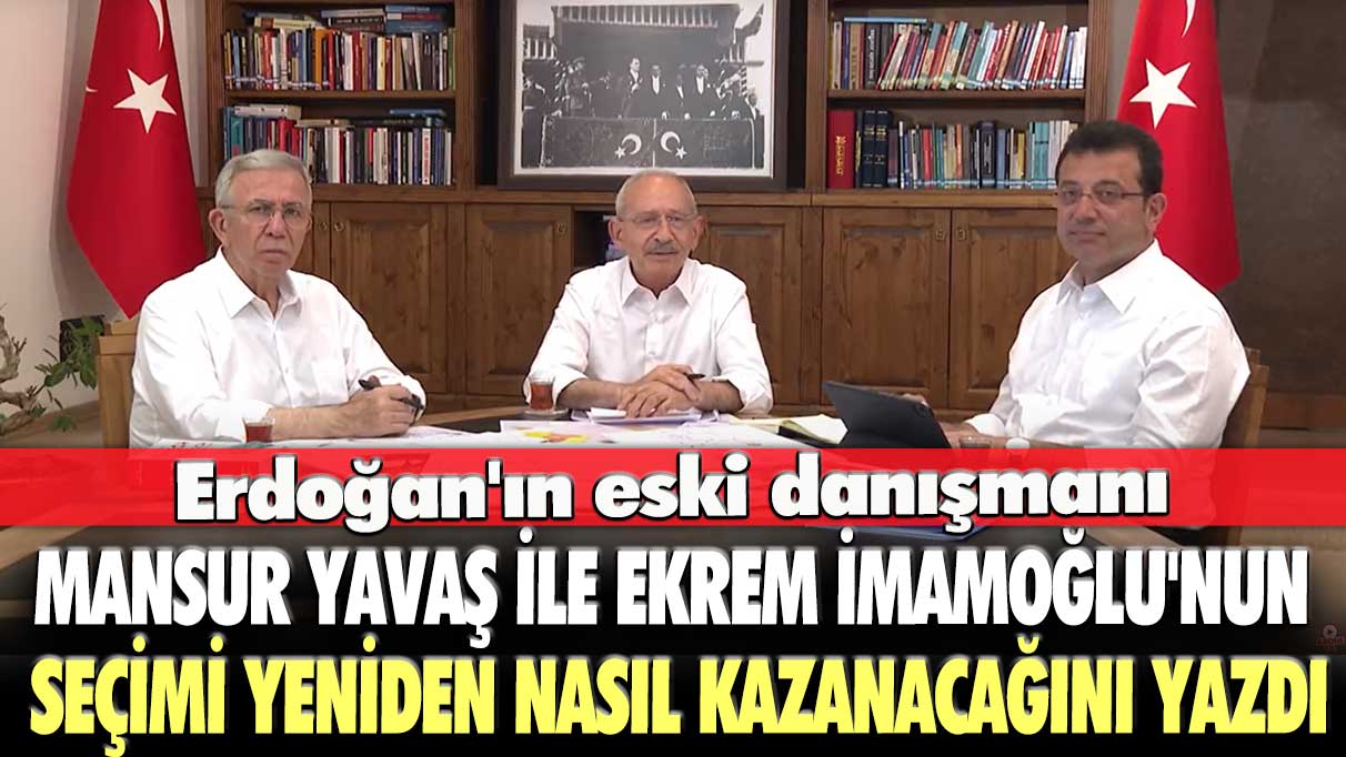 Erdoğan'ın eski danışmanı Mansur Yavaş ile Ekrem İmamoğlu'nun seçimi yeniden nasıl kazanacağını yazdı