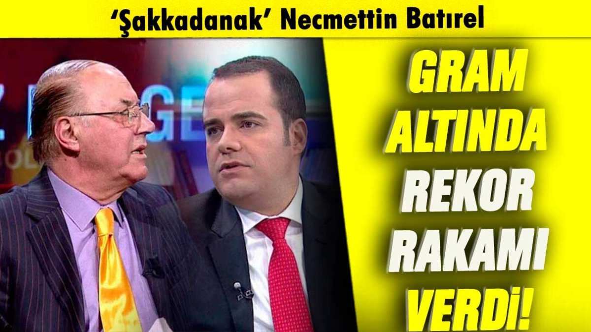 Şakkadanak Necmetin Batırel'den gram altın için rekor tahmin