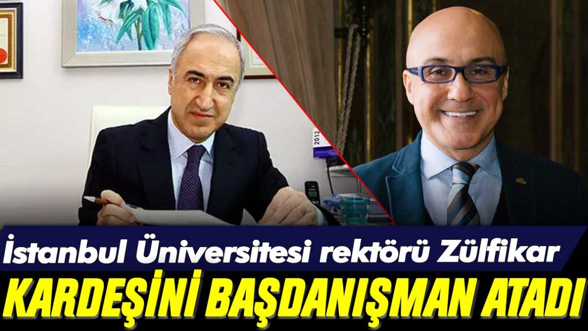 İstanbul Üniversitesi'nde ahbap-çavuş ilişkisi: Rektör, kardeşini başdanışman olarak atadı
