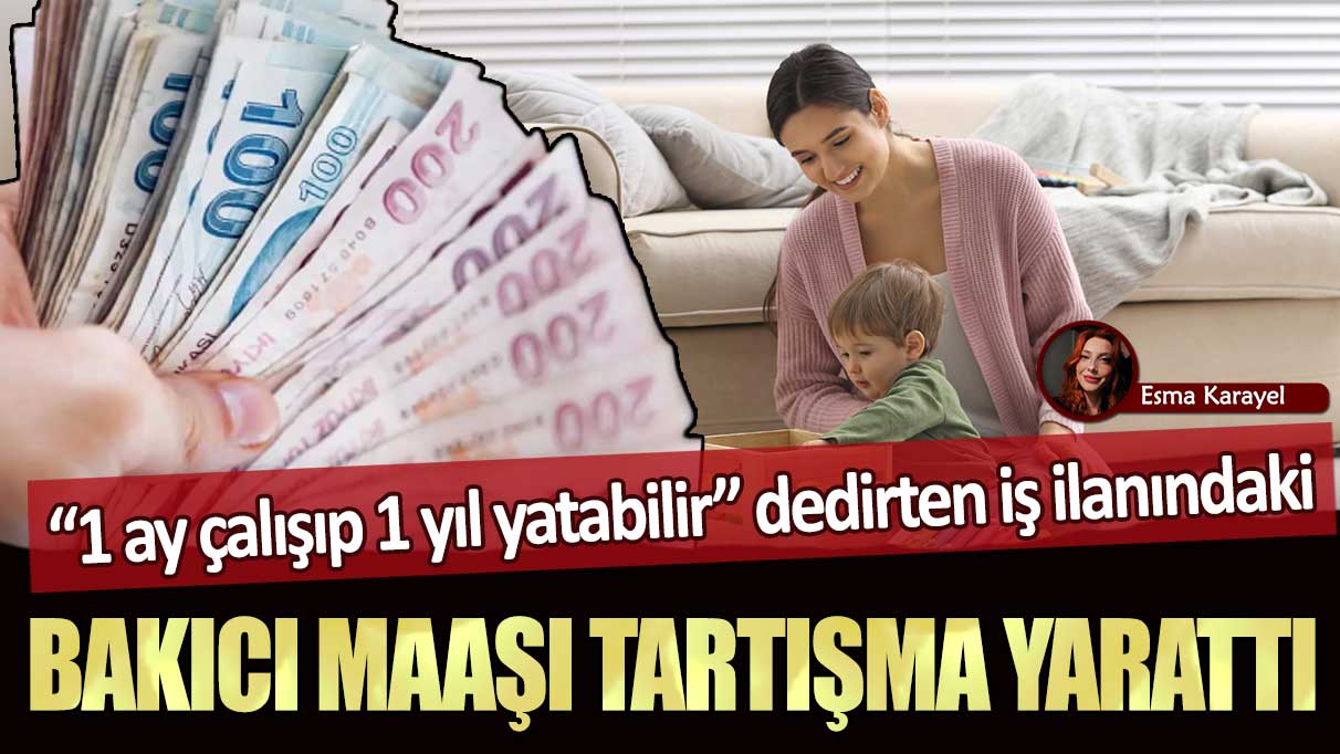 Ankara’da 1 ay çalışıp 1 yıl yatabilir dedirten iş ilanındaki bakıcı maaşı tartışma yarattı