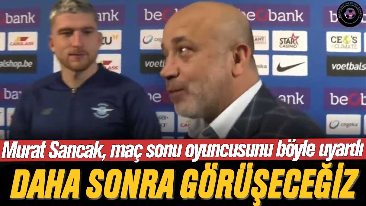Adana Demirspor Başkanı Murat Sancak, maç sonu oyuncusunu böyle uyardı: Daha sonra görüşeceğiz