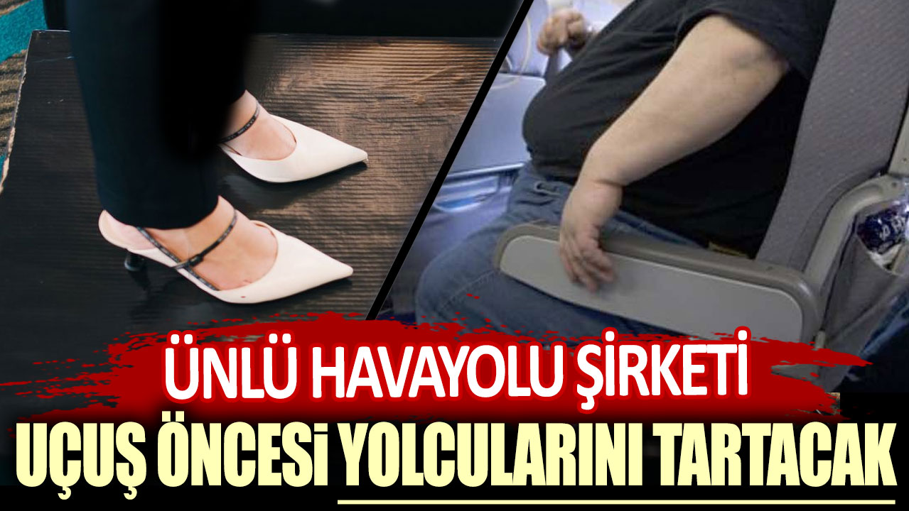 Ünlü havayolu şirketi uçuş öncesi yolcularını tartacak