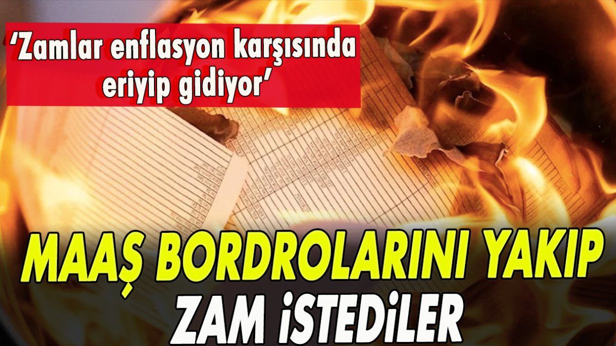 Maaş bordrolarını yakıp zam istediler