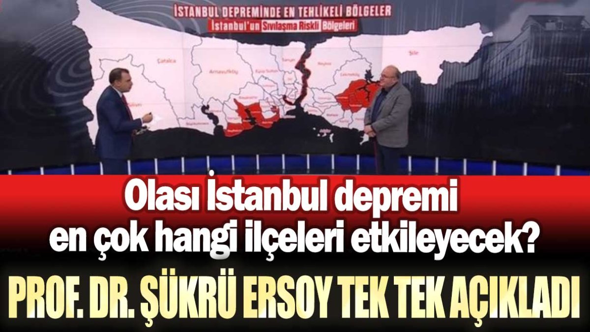 Olası İstanbul depremi en çok hangi ilçeleri etkileyecek? Deprem bilimci Prof. Dr. Şükrü Ersoy canlı yayında tek tek açıkladı