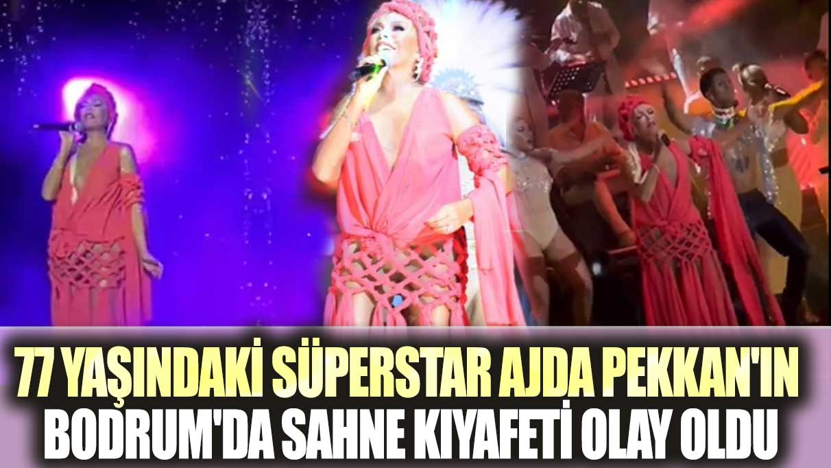 77 yaşındaki Süperstar Ajda Pekkan'ın Bodrum'da sahne kıyafeti olay oldu