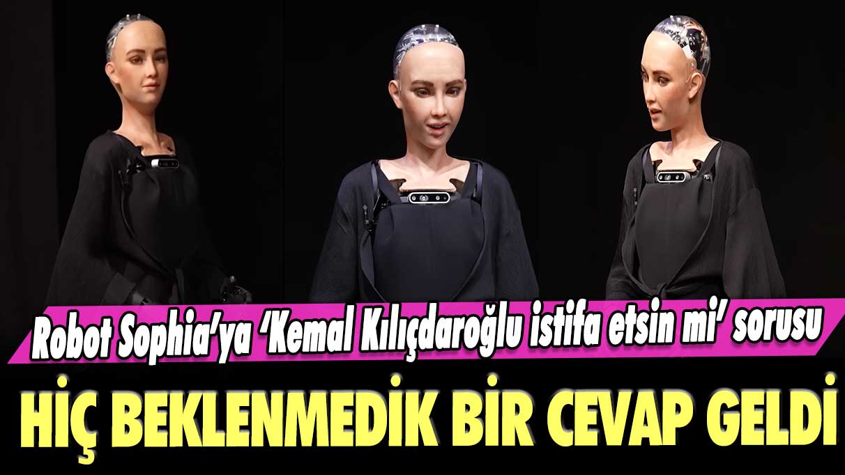 Robot Sophia’ya “Kemal Kılıçdaroğlu istifa etsin mi” sorusu: Hiç beklenmedik bir cevap geldi