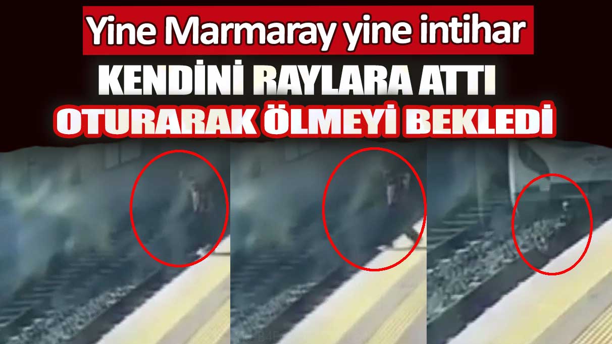 Yine Marmaray yine intihar: Kendini raylara attı, oturarak ölmeyi  bekledi