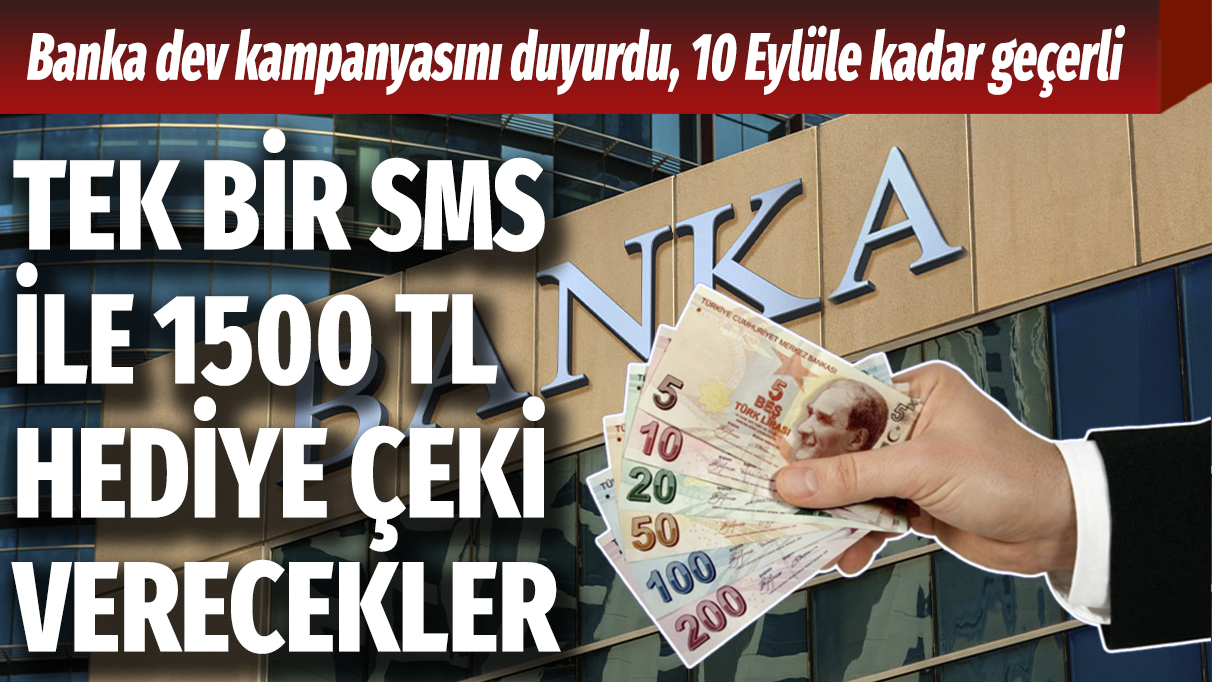 Banka dev kampanyasını duyurdu, 10 Eylüle kadar geçerli: Tek SMS ile 1500 TL verecekler