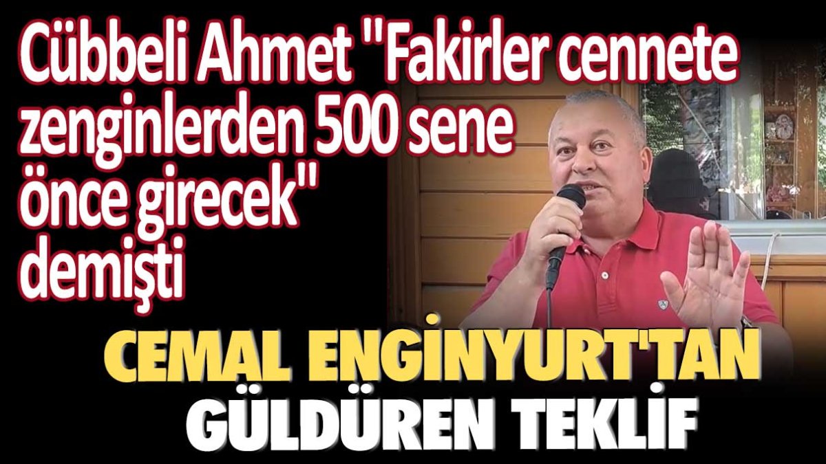 Cübbeli Ahmet "Fakirler cennete zenginlerden 500 sene önce girecek" demişti: Cemal Enginyurt'tan güldüren teklif