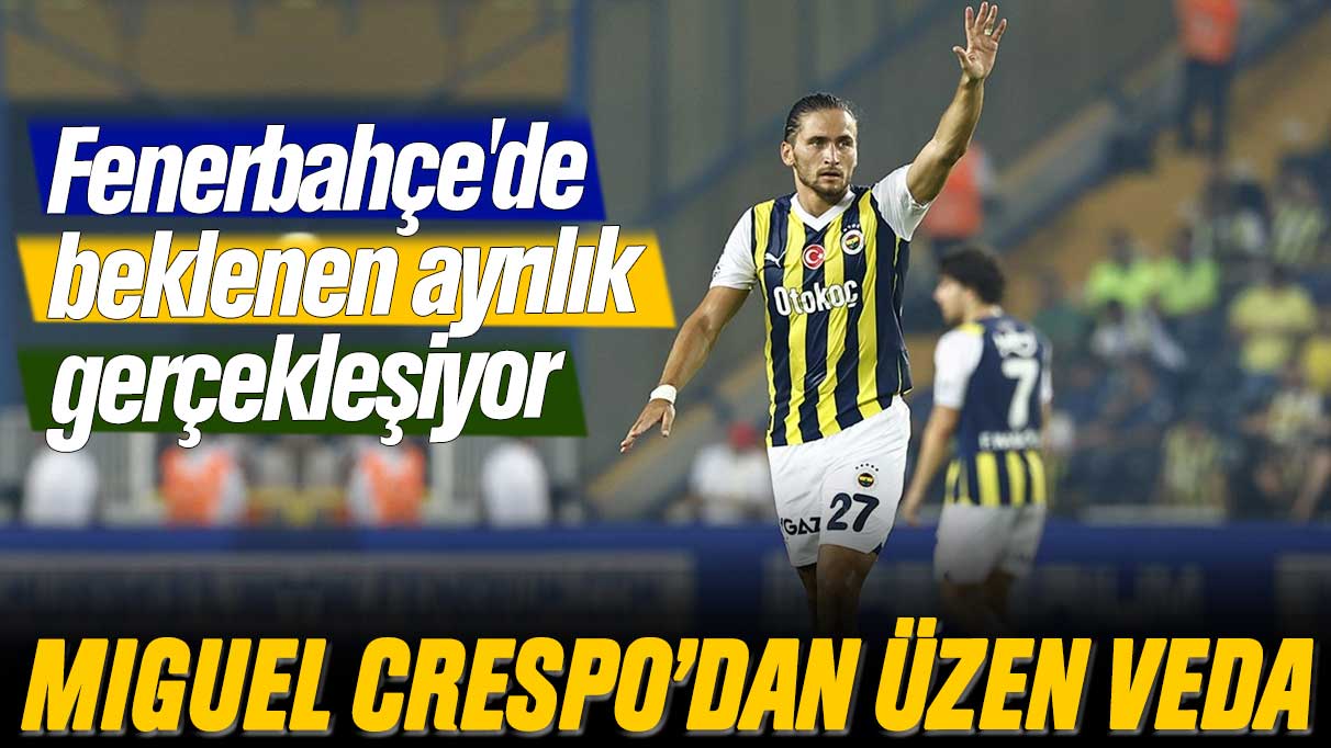 Fenerbahçe'de beklenen ayrılık: Miguel Crespo veda ediyor