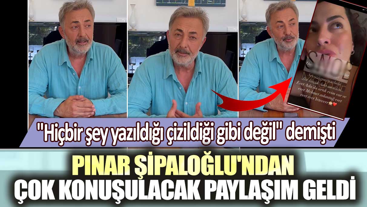 Mehmet Aslantuğ" Hiçbir şey yazıldığı çizildiği gibi değil" demişti... Pınar Şipaloğlu'ndan çok konuşulacak paylaşım geldi