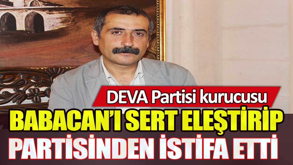 DEVA Partisi kurucularından Ahmet Faruk Ünsal Babacan’ı sert eleştirip partisinden istifa etti
