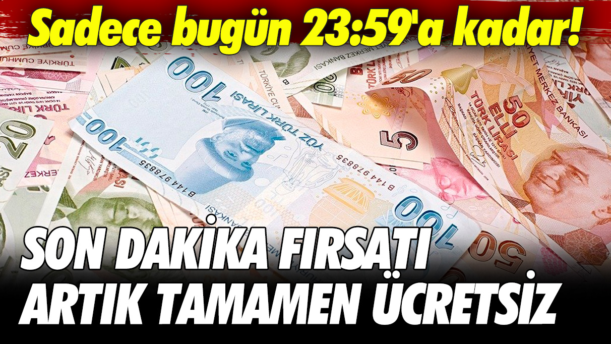 Sadece bugün 23:59'a kadar! Son dakika fırsatı artık tamamen ücretsiz. İsteyen herkes yararlanabilir