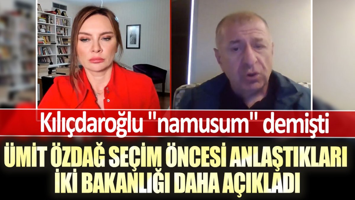 Kılıçdaroğlu "namusum" demişti: Ümit Özdağ seçim öncesi anlaştıkları iki bakanlığı daha açıkladı