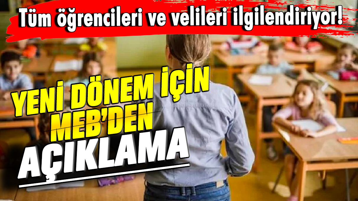 Yeni dönem için MEB’den açıklama: Tüm öğrencileri ve velileri ilgilendiriyor!