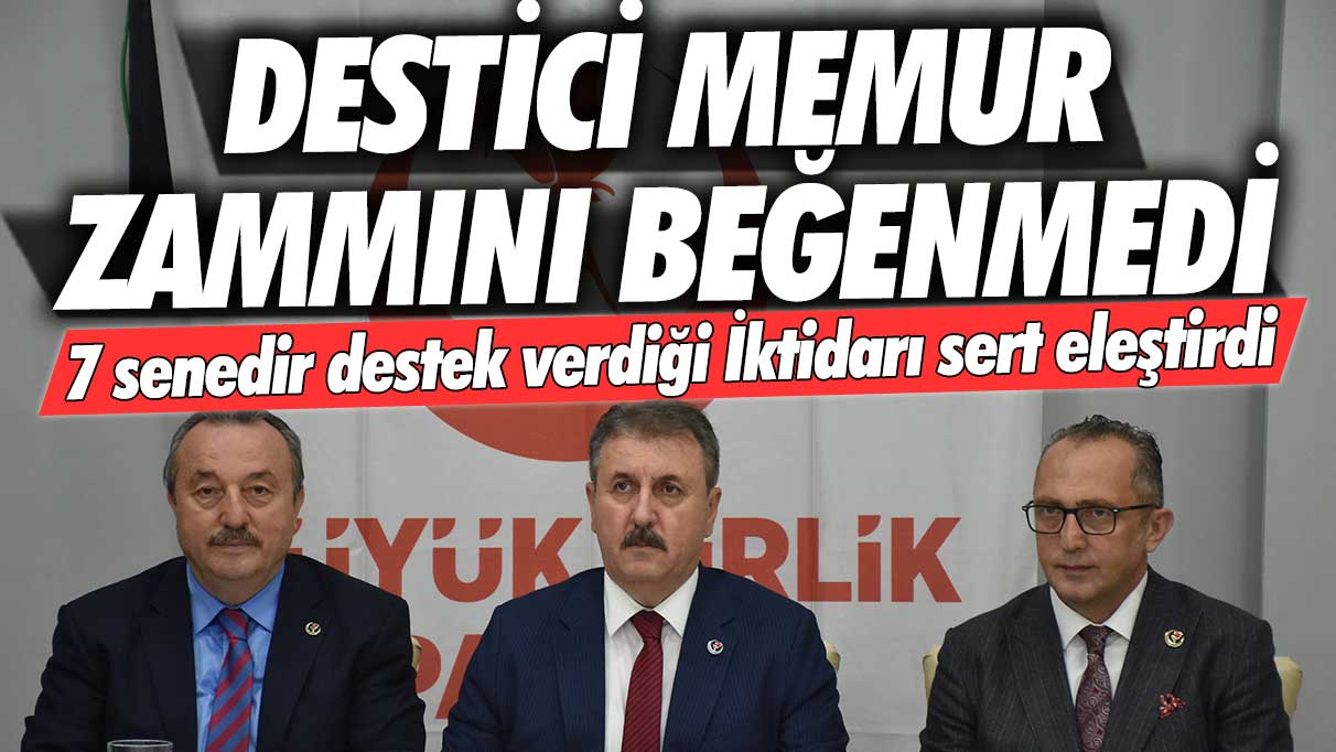 Mustafa Destici memur zammını beğenmedi: 7 senedir destek verdiği iktidarı sert eleştirdi