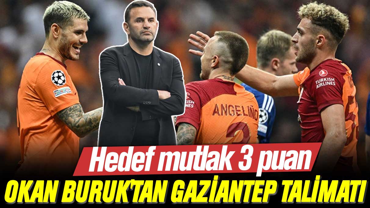 Okan Buruk'tan Gaziantep talimatı: Gaziantep Galatasaray maçı saat kaçta ve hangi kanalda