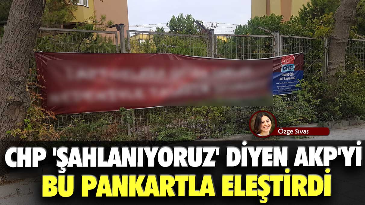 CHP, 'şahlanıyoruz' diyen AKP'yi bu pankartla eleştirdi