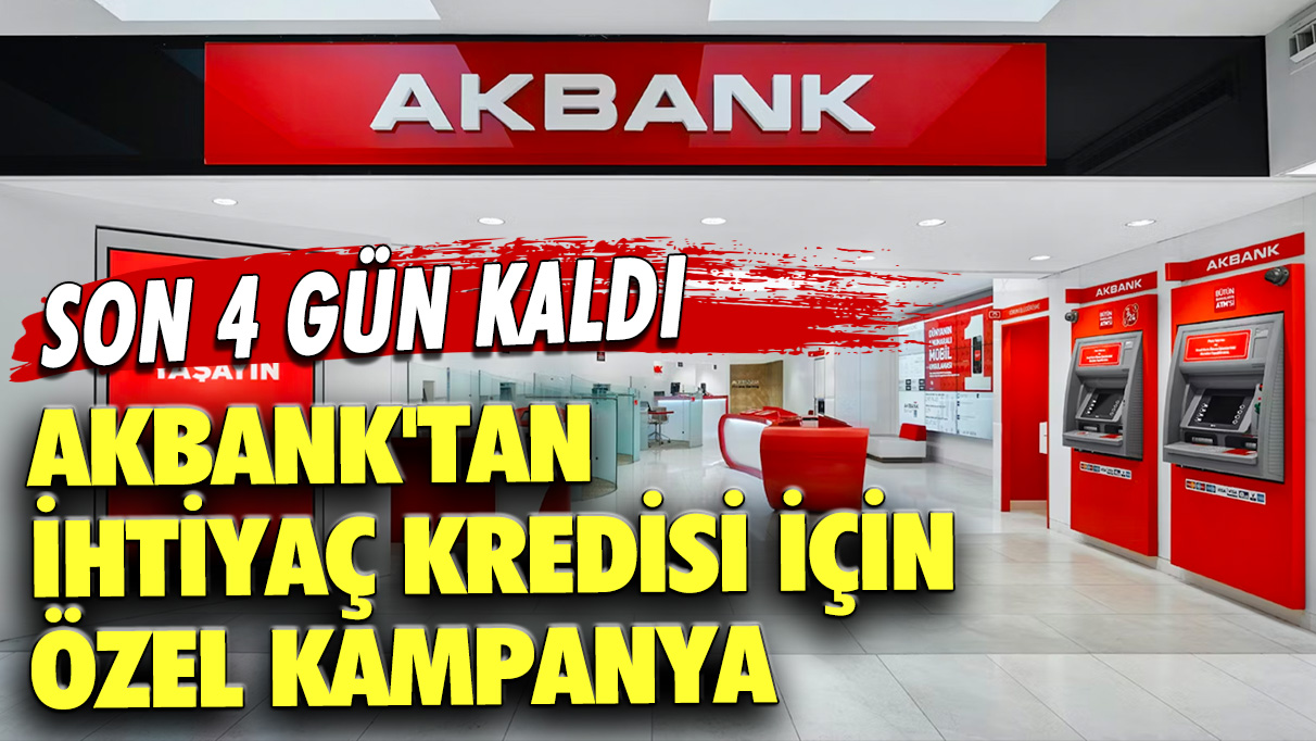 Akbank'tan ihtiyaç kredisi için özel kampanya: Son 4 gün kaldı