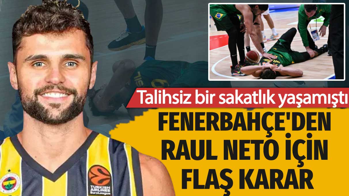 Daha Sarı lacivertli formayla maça çıkmadan sakatlanmıştı: Fenerbahçe'den Raul Neto için flaş karar