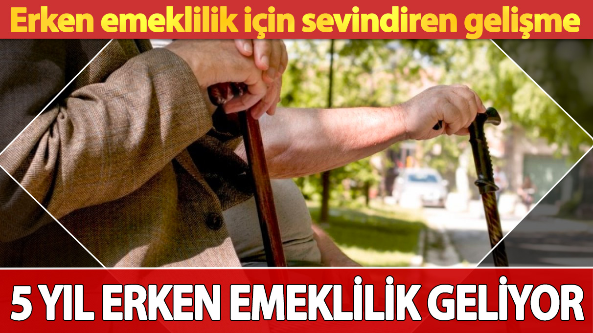 Erken emeklilik için sevindiren gelişme: O sigorta koluna 5 yıl erken emeklilik geliyor