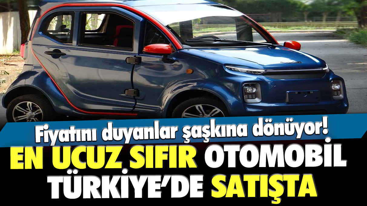 En ucuz sıfır otomobil Türkiye'de satışta! Fiyatını duyanlar şaşkına dönüyor! Hemen incelemeye başlayın