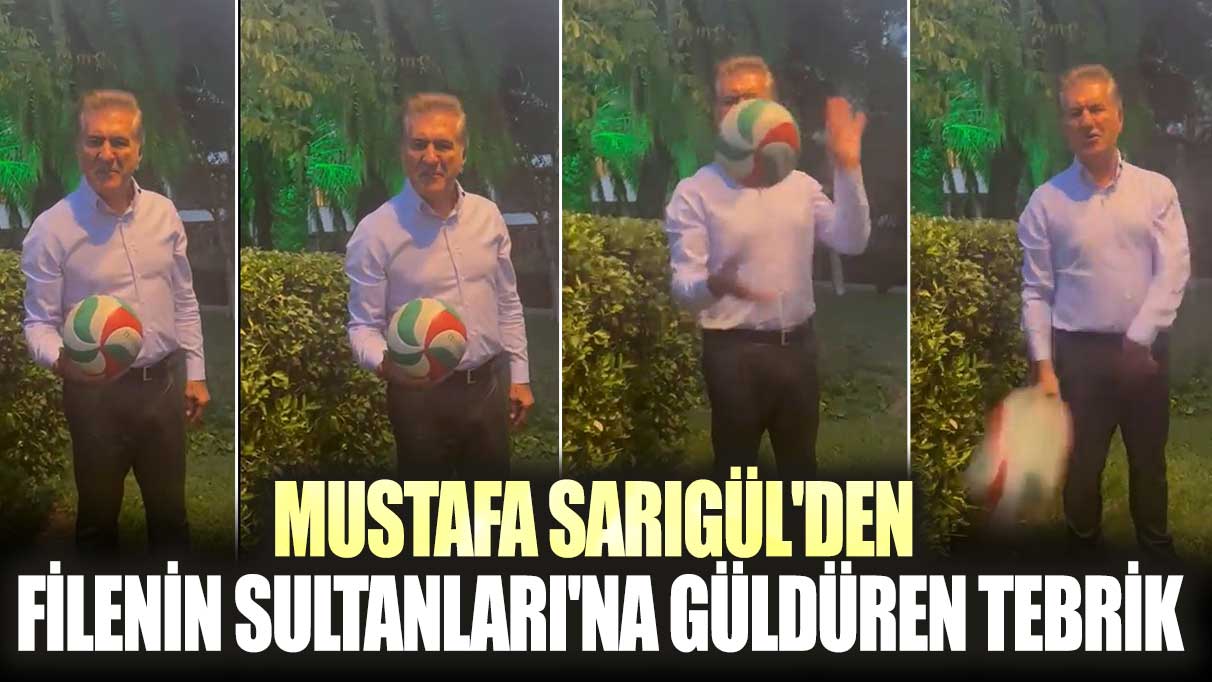 Mustafa Sarıgül'den Filenin Sultanları'na güldüren tebrik