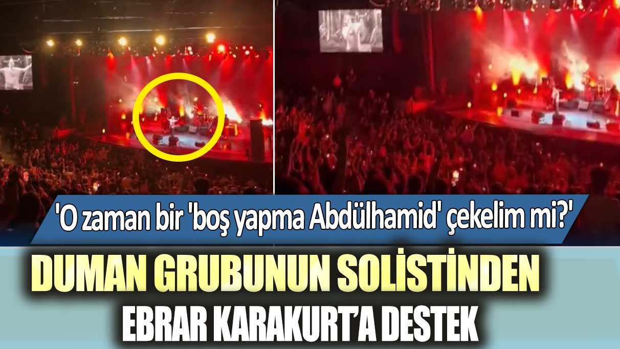 Duman Grubunun Solisti Kaan Tangöze’den Ebrar Karakurt’a destek: 'O zaman bir 'boş yapma Abdülhamid' çekelim mi?'