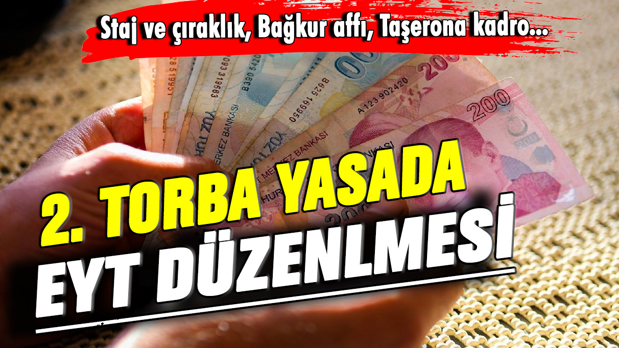 2. Torba yasada 2. EYT düzenlemesi! Staj ve çıraklık, Bağkur affı, Taşerona kadro....