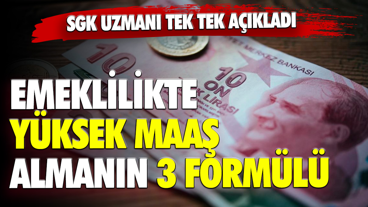 Emeklilikte yüksek maaş almanın 3 formülü belli oldu: SGK uzmanı tek tek açıkladı