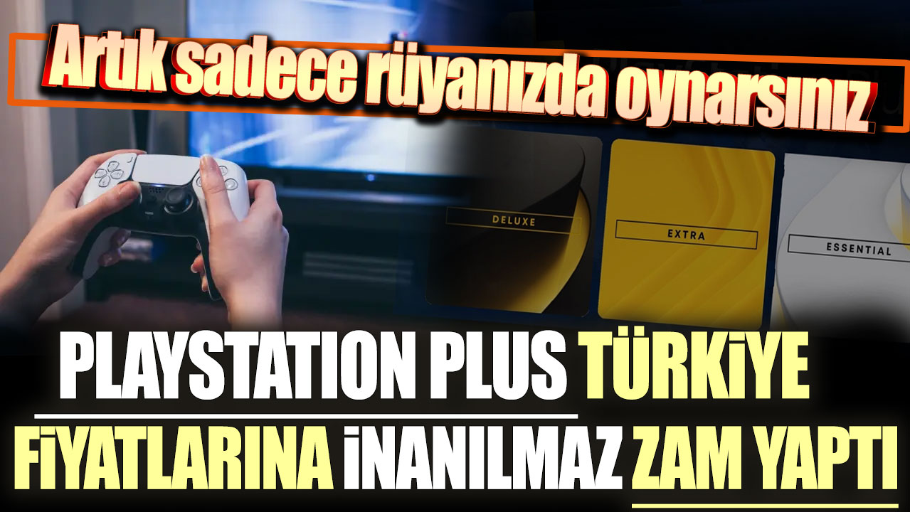 PlayStation Plus Türkiye fiyatlarına inanılmaz zam yaptı: Artık sadece rüyanızda oynarsınız
