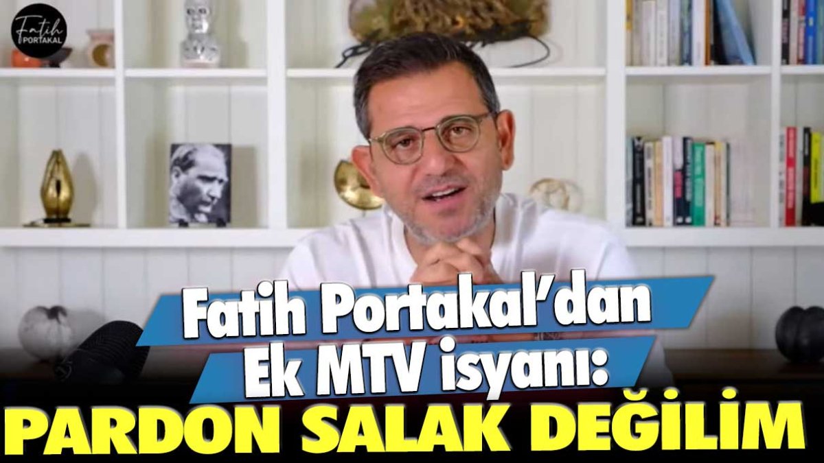 Fatih Portakal'dan EK MTV isyanı: Pardon salak değilim