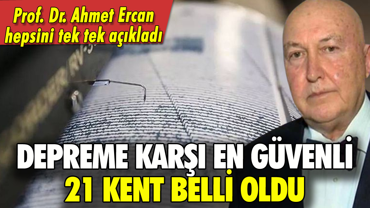 Depreme karşı en güvenli 21 il belli oldu: Ahmet Ercan tek tek saydı