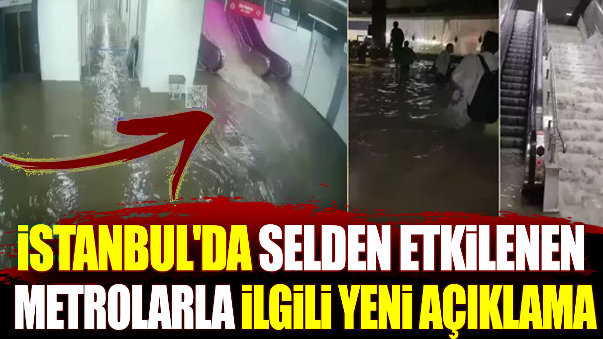 İstanbul'da selden etkilenen metrolarla ilgili yeni açıklama