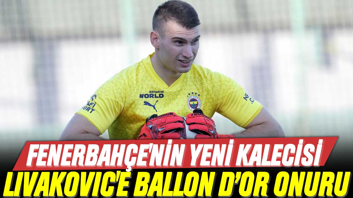 Fenerbahçe'nin yeni kalecisi Dominik Livakovic'e Ballon d’Or onuru