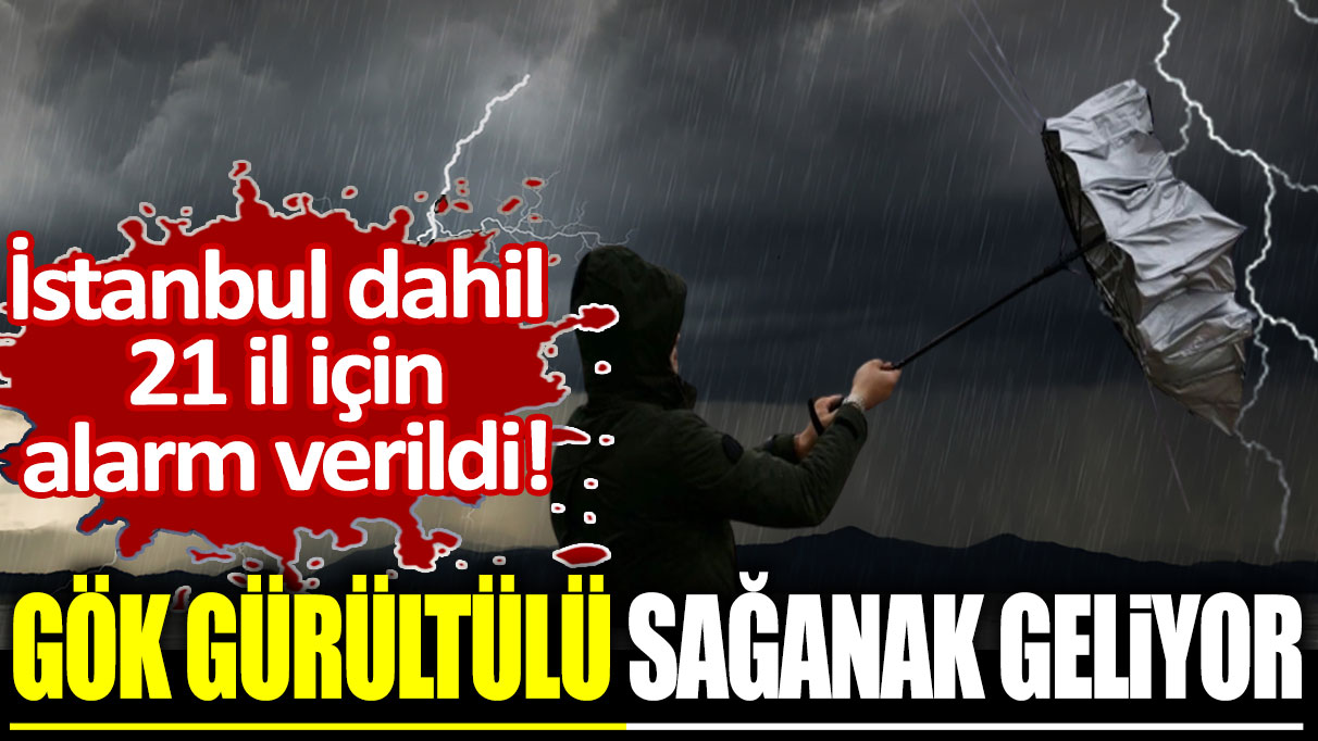 Meteoroloji'den İstanbul dahil 21 il için alarm verildi! Gök gürültülü sağanak geliyor...