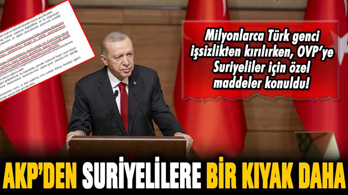 AKP'den Suriyelilere bir kıyak daha! Milyonlarca Türk genci işsizken bunu da yaptılar...