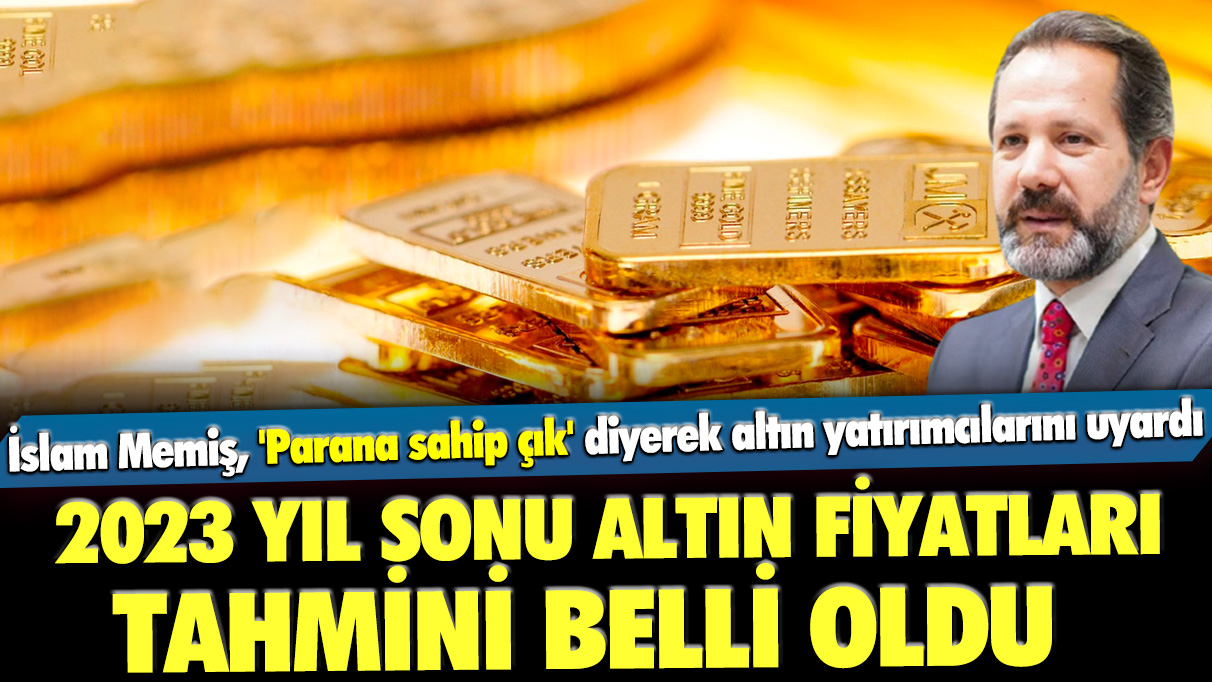 İslam Memiş, 'Parana sahip çık' diyerek altın yatırımcılarını uyardı: 2023 yıl sonu altın fiyatları tahmini belli oldu
