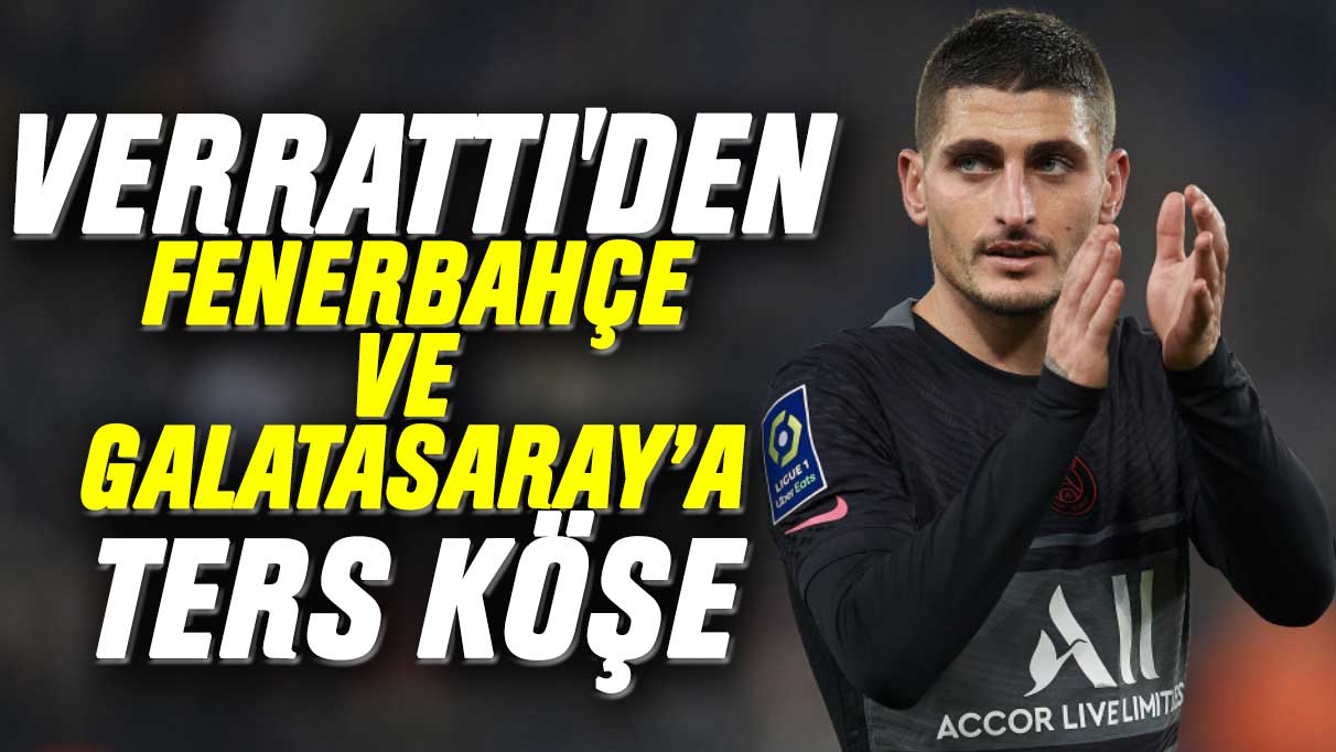 Verratti'den Fenerbahçe ve Galatasaray'a ters köşe