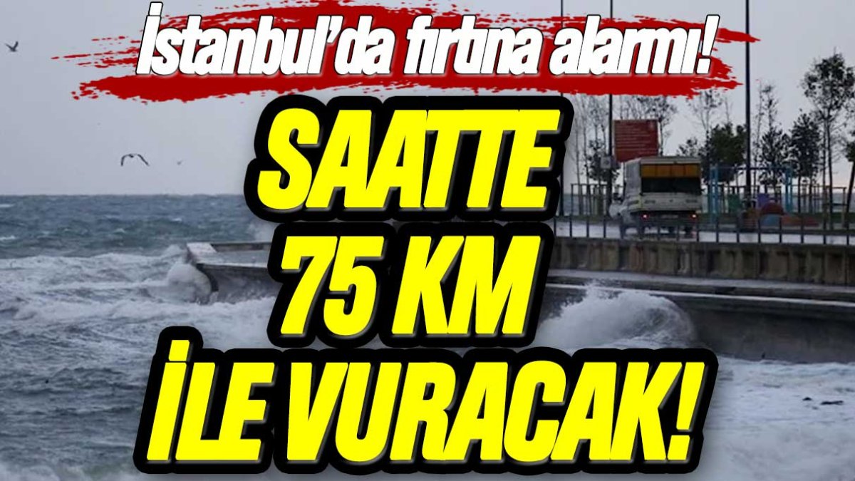 İstanbul Valiliği uyardı: Fırtına saatte 75 km hızla vuracak!