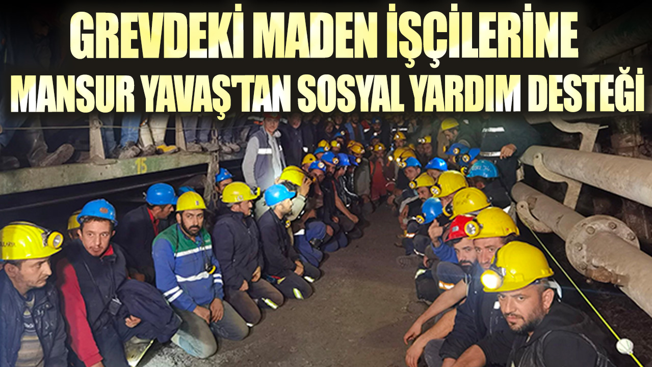Grevdeki maden işçilerine Mansur Yavaş'tan sosyal yardım desteği