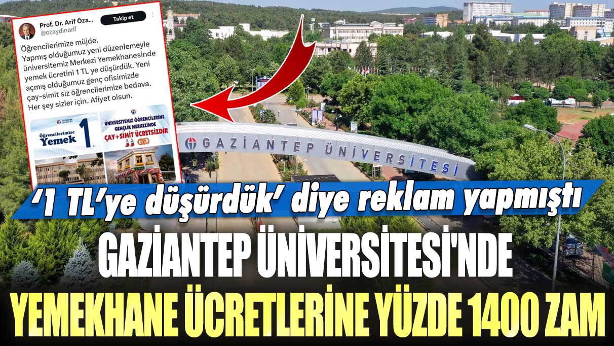 'Bir TL’ye düşürdük’ diye reklam yapmıştı: Gaziantep Üniversitesi'nde yemekhane ücretlerine yüzde 1400 zam