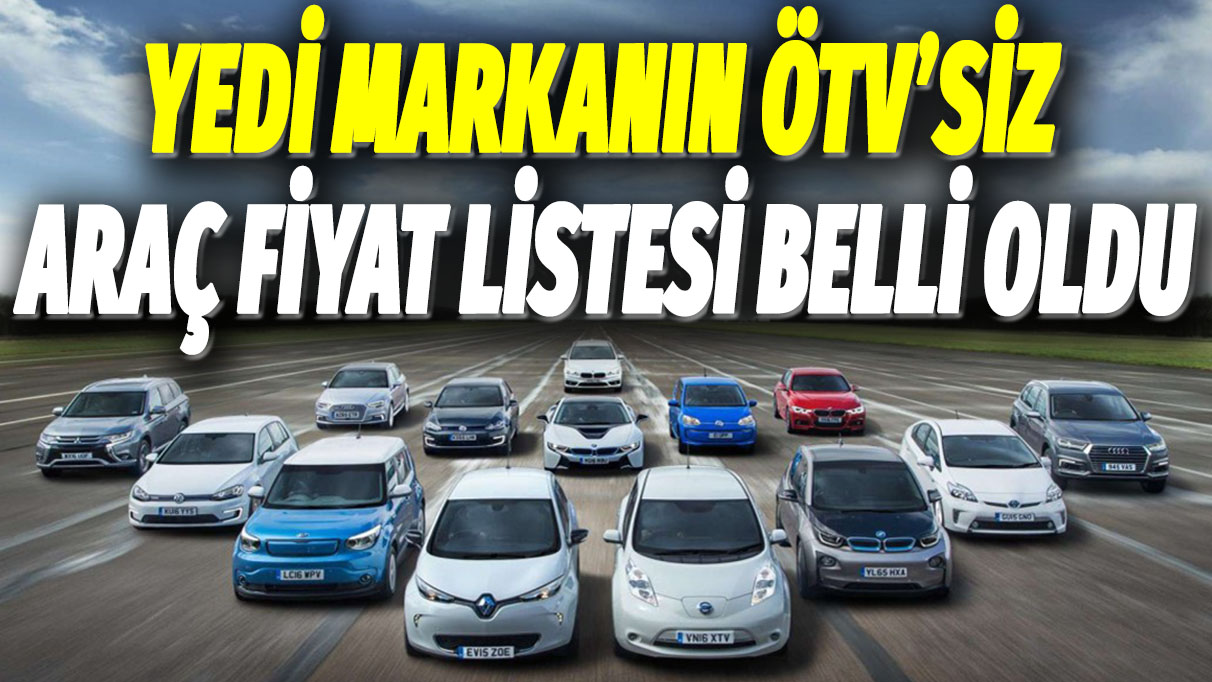 Yedi markanın ÖTV'siz araç fiyat listesi belli oldu