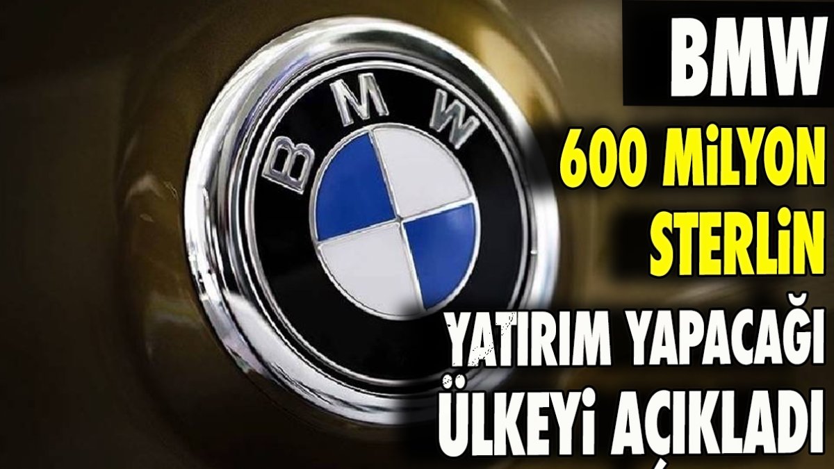 BMW 600 milyon sterlin yatırım yapacağı ülkeyi açıkladı