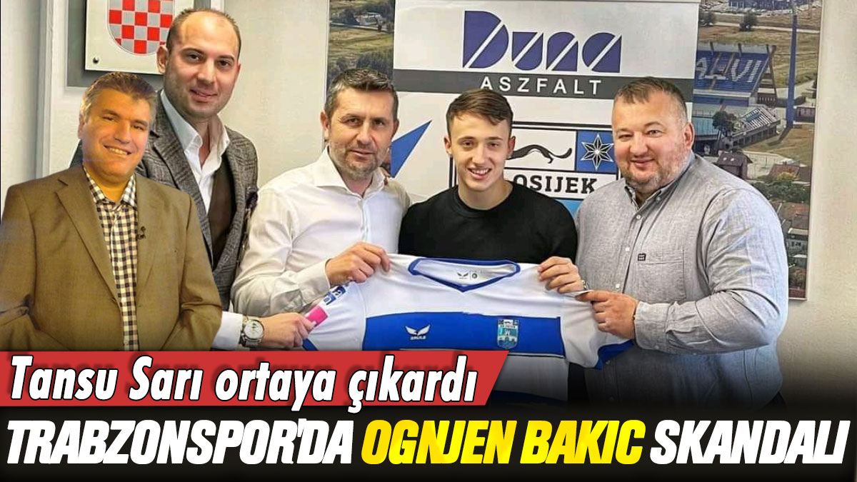 Tansu Sarı ortaya çıkardı: Trabzonspor'da Ognjen Bakic skandalı